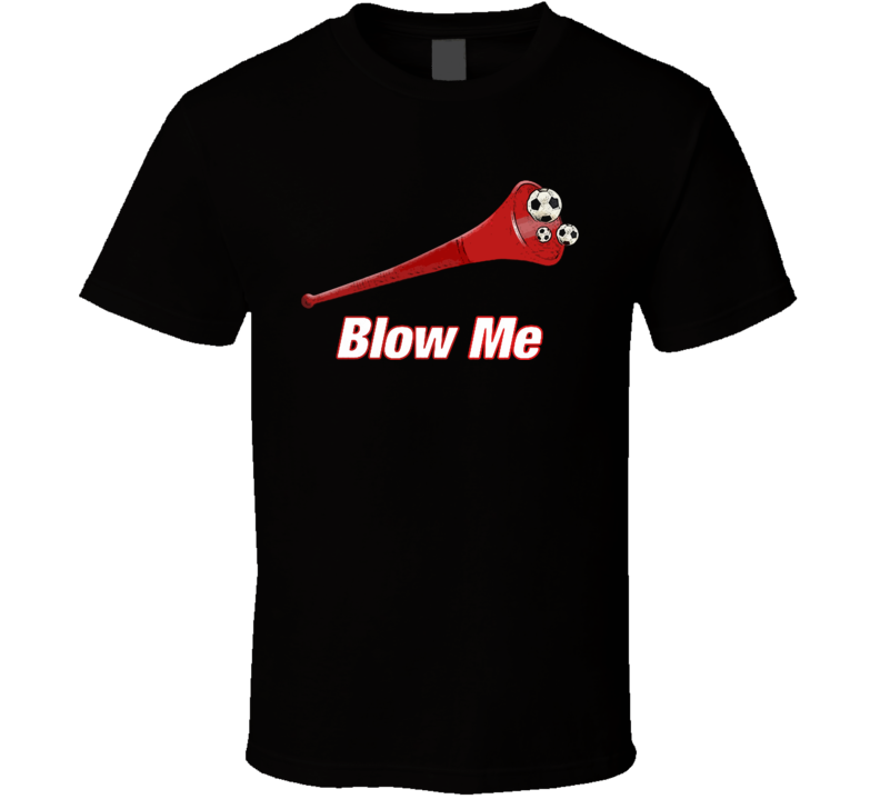 Vuvuzela Blow Me Funny T Shirt