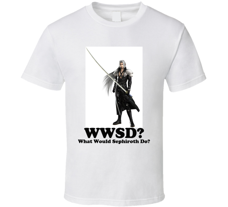 What Would Sephiroth Do T Shirt