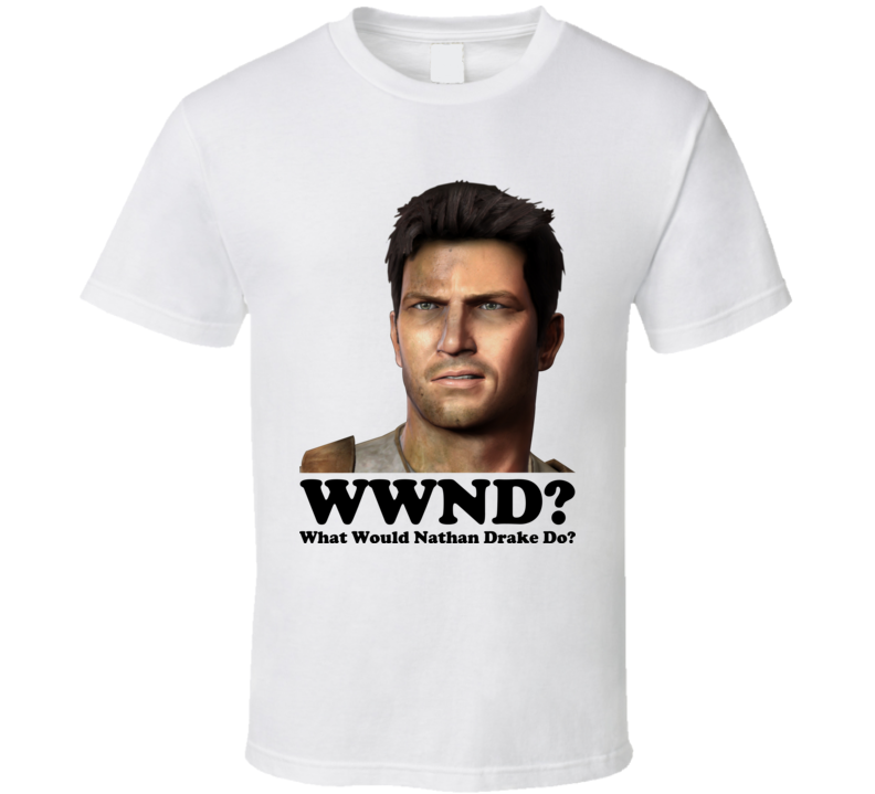 What Would Nathan Drake Do T Shirt