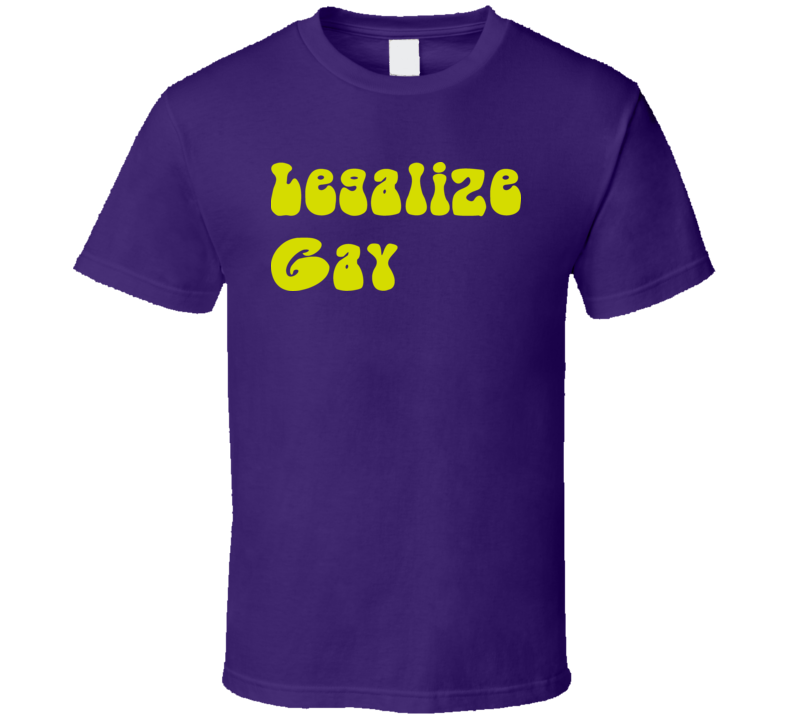 Legalize Gay T shirt