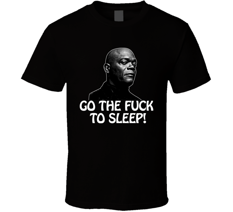 Go The Fuck To Sleep Samuel L Jackson T Shirt