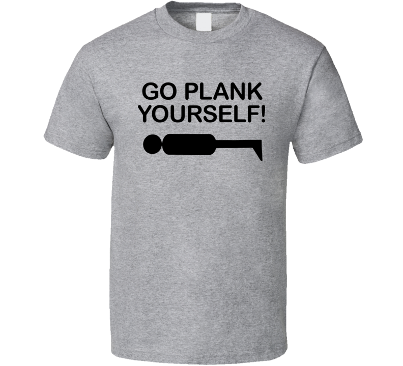 Go Plank Yourself T Shirt