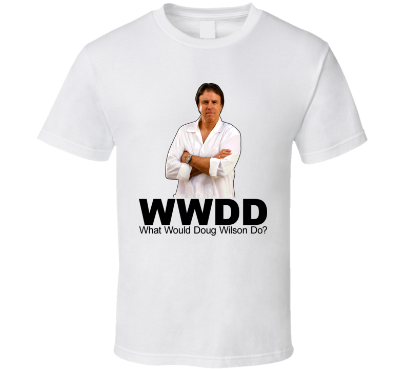 What Would Doug Wilson Kevin Nealon Do Weeds Tv T Shirt