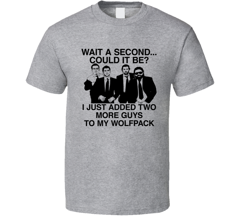 Wolf Pack I Just Added Two More Guys To My Wolf Pack Hangover T Shirt