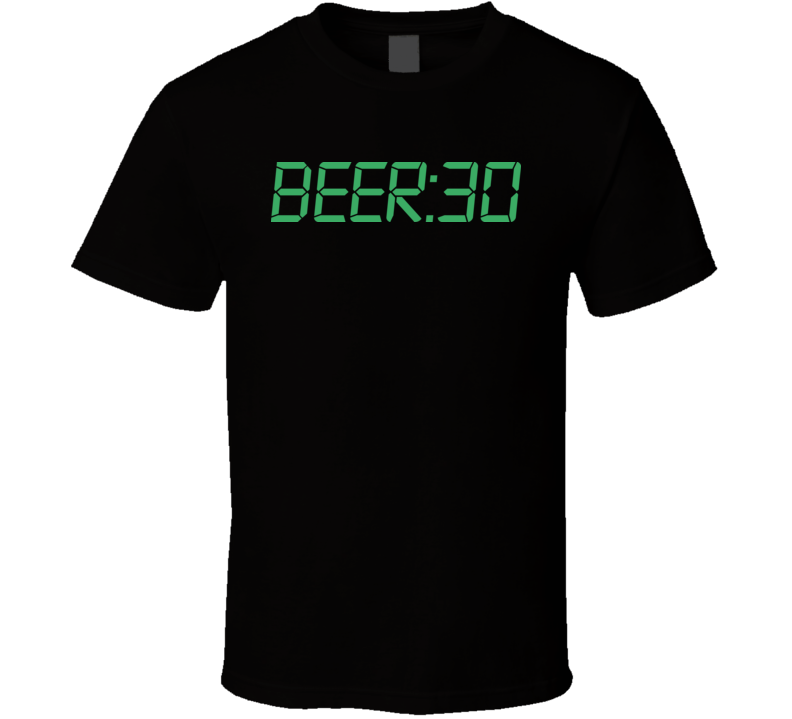 Beer 30 Time For Drinking Funny Hilarious T Shirt