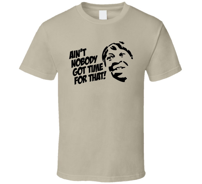 Aint Nobody Got Time For That Sweet Brown Funny T Shirt