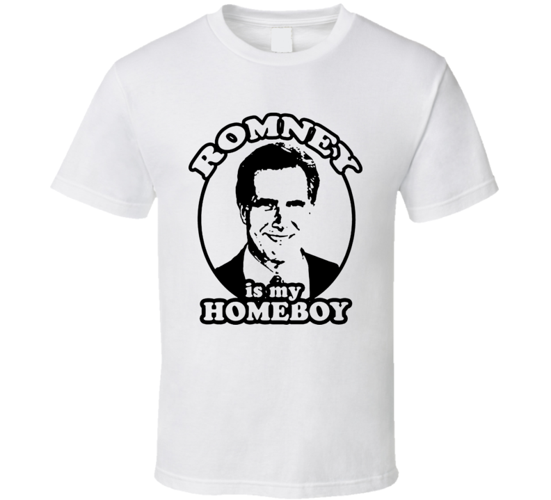 Mitt Romney Is My Homeboy Political T Shirt