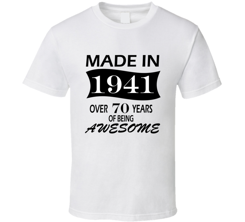 Made in 1941 Over 70 Years of Being Awesome T Shirt