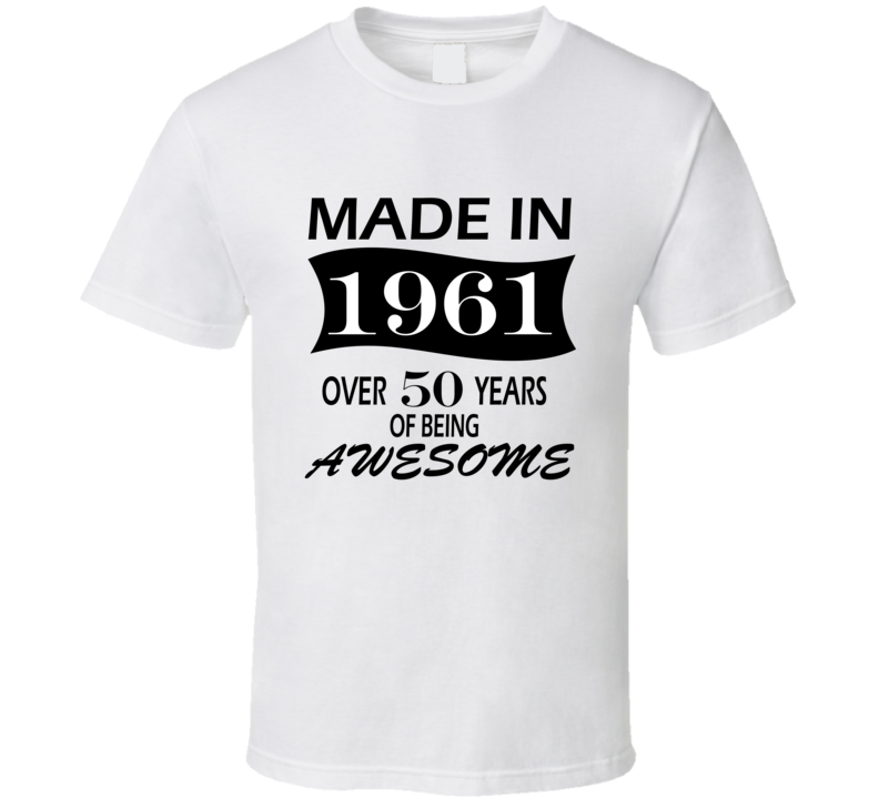 Made in 1961 Over 50 Years of Being Awesome T Shirt