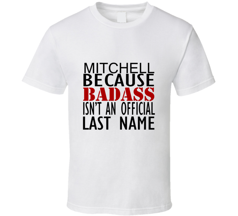 Mitchell Because Badass Isnt an Official Last Name Family T Shirt