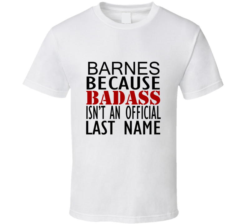 Barnes Because Badass Isnt an Official Last Name Family T Shirt