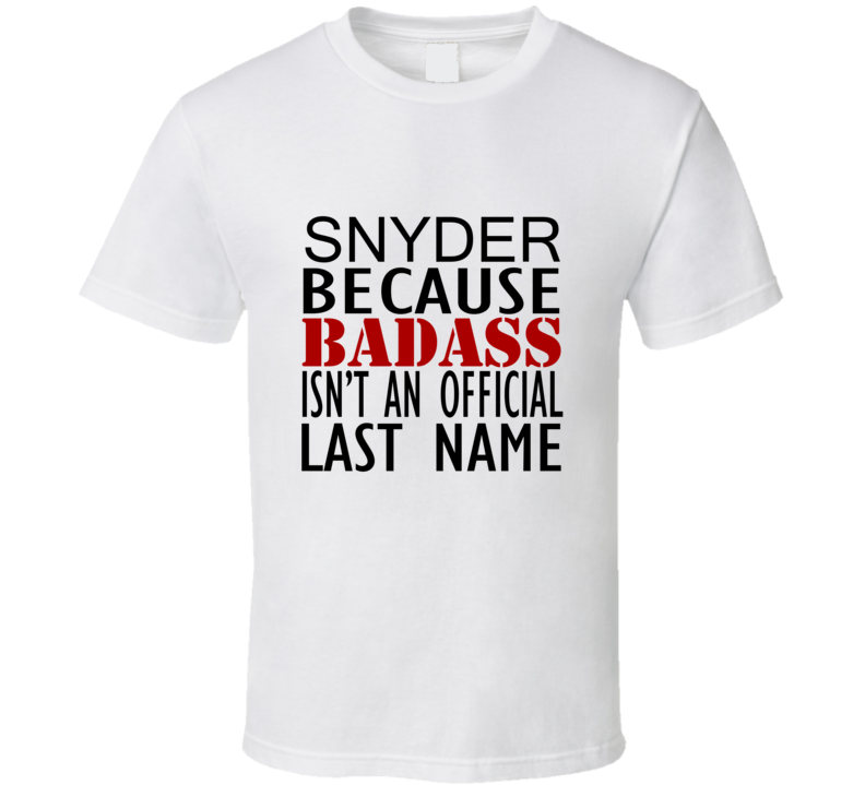 Snyder Because Badass Isnt an Official Last Name Family T Shirt