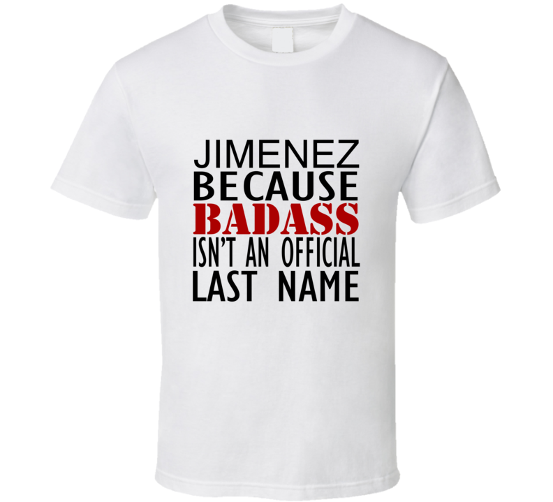 Jimenez Because Badass Isnt an Official Last Name Family T Shirt