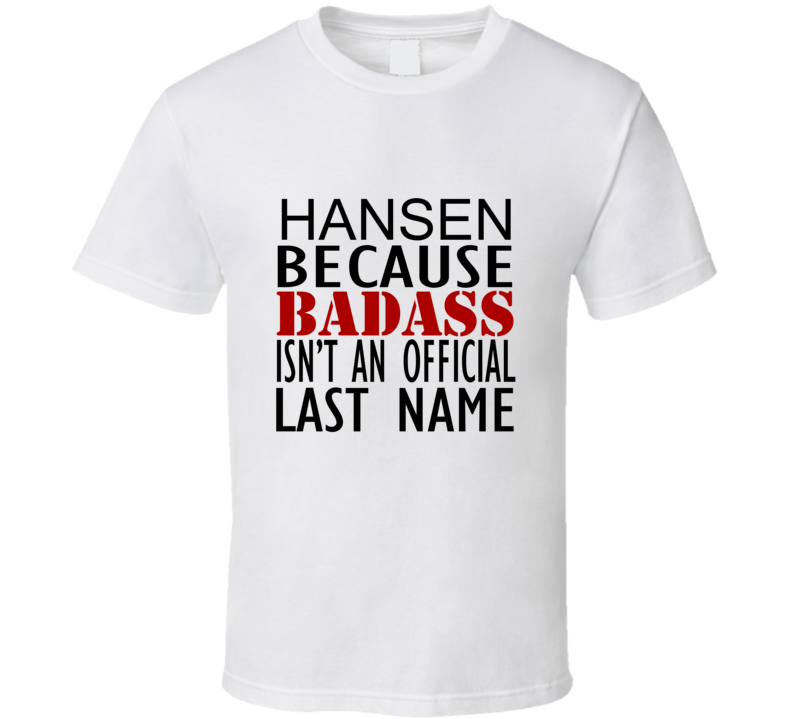 Hansen Because Badass Isnt an Official Last Name Family T Shirt