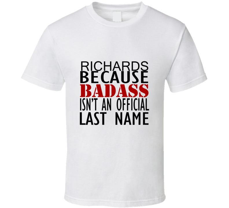 Richards Because Badass Isnt an Official Last Name Family T Shirt