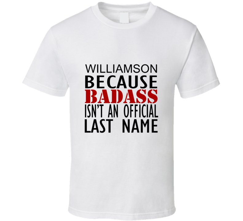 Williamson Because Badass Isnt an Official Last Name Family T Shirt