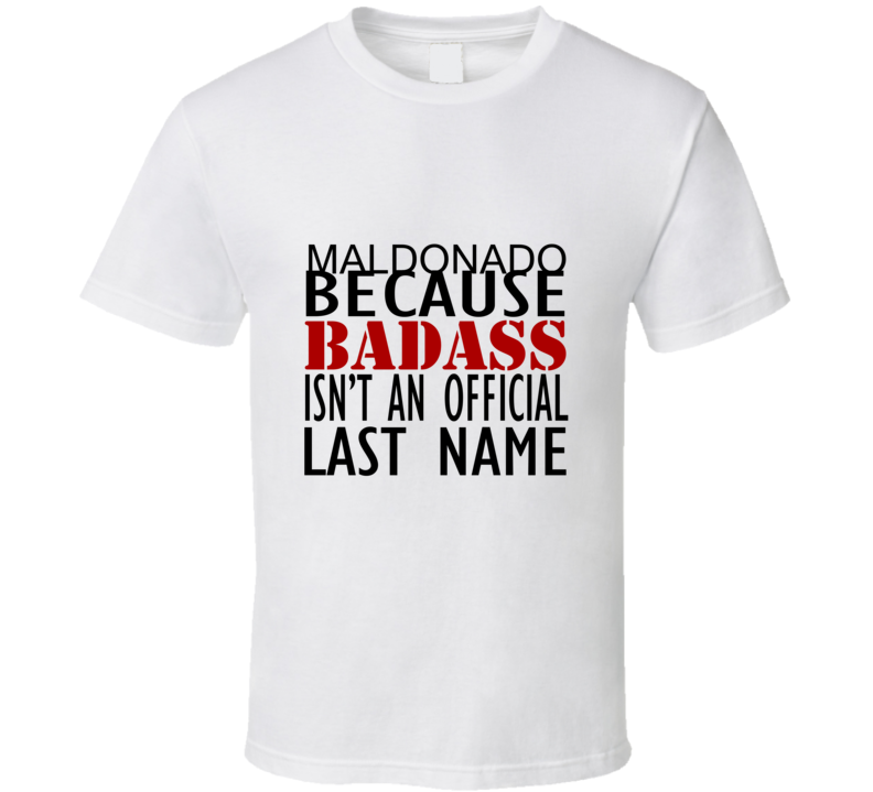 Maldonado Because Badass Isnt an Official Last Name Family T Shirt