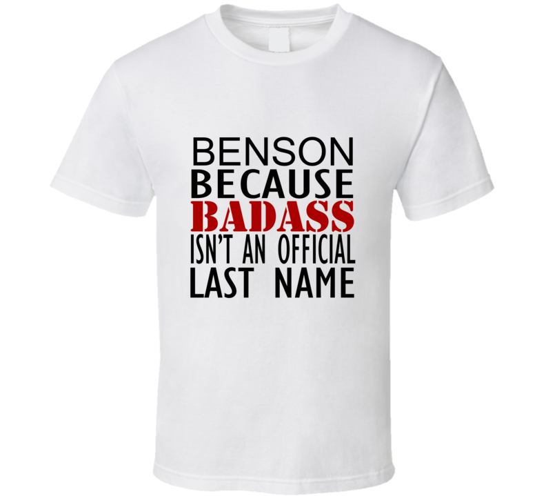 Benson Because Badass Isnt an Official Last Name Family T Shirt