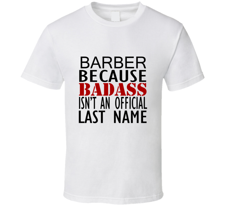 Barber Because Badass Isnt an Official Last Name Family T Shirt