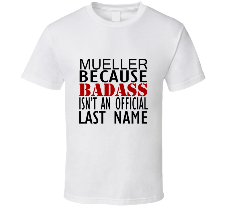 Mueller Because Badass Isnt an Official Last Name Family T Shirt