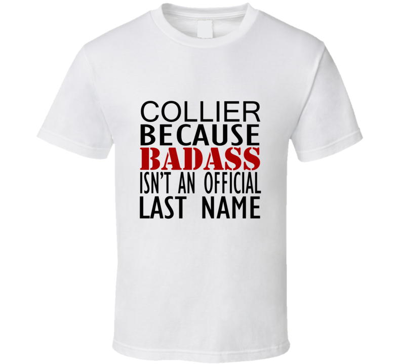 Collier Because Badass Isnt an Official Last Name Family T Shirt