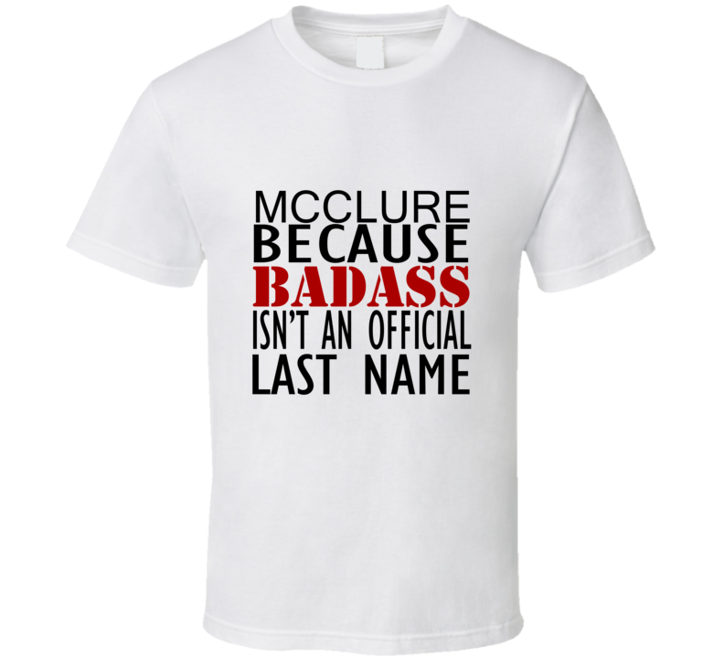 Mcclure Because Badass Isnt an Official Last Name Family T Shirt