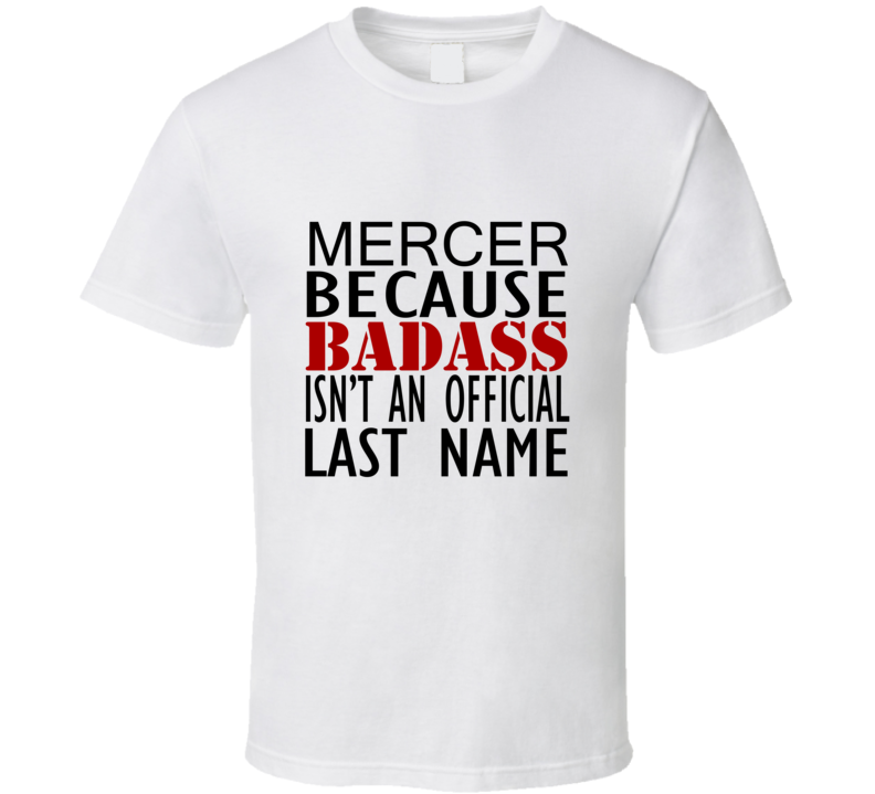 Mercer Because Badass Isnt an Official Last Name Family T Shirt