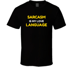 Sarcasm Is My Love Language Funny Tee T Shirt