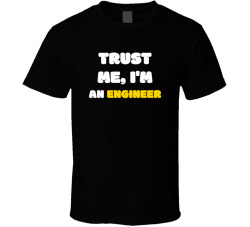 Trust Me I'm An Engineer Funny Engineer Gift Tee T Shirt