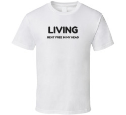 Living Rent Free In My Head T Shirt