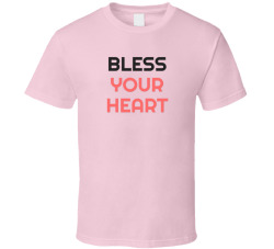 Bless Your Heart Funny Southern Sassy Tee T Shirt