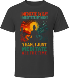 I Meditate By Day. I Meditate By Night. Peaceful Mind T Shirt