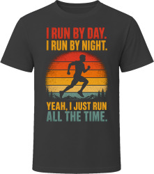 I Run By Day. I Run By Night. Marathon Runner Vibes T Shirt