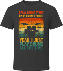 I Play Drums By Day. I Play Drums By Night. Rhythmic Pulse T Shirt