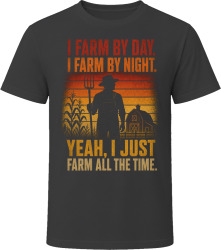 I Farm By Day. I Farm By Night. Rustic Farmer T Shirt