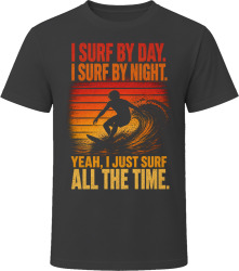 I Surf By Day. I Surf By Night. Wave Rider T Shirt