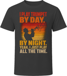 I Play Trumpet By Day. By Night. Brass Virtuoso T Shirt