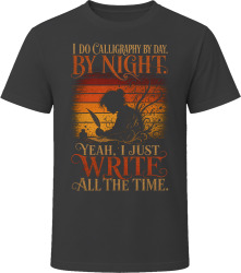 I Do Calligraphy By Day. By Night. Penmanship Artist T Shirt