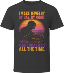 I Make Jewelry By Day. By Night. Gem Enthusiast T Shirt