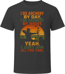 I Do Archery By Day. I Do Archery By Night. Bowmaster T Shirt
