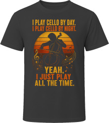 I Play Cello By Day. I Play Cello By Night. String Connoisseur T Shirt