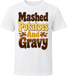Mashed Potatoes And Gravy. Funny Thanksgiving Quote T Shirt
