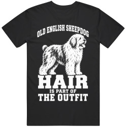 Old English Sheepdog Hair Is Part of The Outfit Funny Dog Owner T Shirt