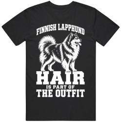 Finnish Lapphund Hair Is Part of The Outfit Funny Dog Owner T Shirt
