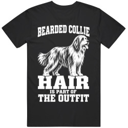 Bearded Collie Hair Is Part of The Outfit Funny Dog Owner T Shirt