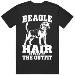 Beagle Hair Is Part of The Outfit Funny Dog Owner T Shirt