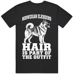 Norwegian Elkhound Hair Is Part of The Outfit Funny Dog Owner T Shirt