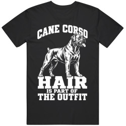 Cane Corso Hair Is Part of The Outfit Funny Dog Owner T Shirt