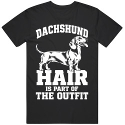 Dachshund Hair Is Part of The Outfit Funny Dog Owner T Shirt