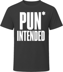Pun Intended T Shirt Pun Intended T Shirt
